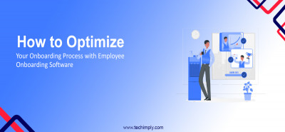 How to Optimize Your Onboarding Process with Employee Onboarding Software